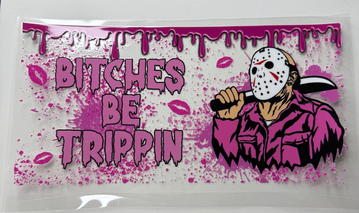 Bitches be trippin