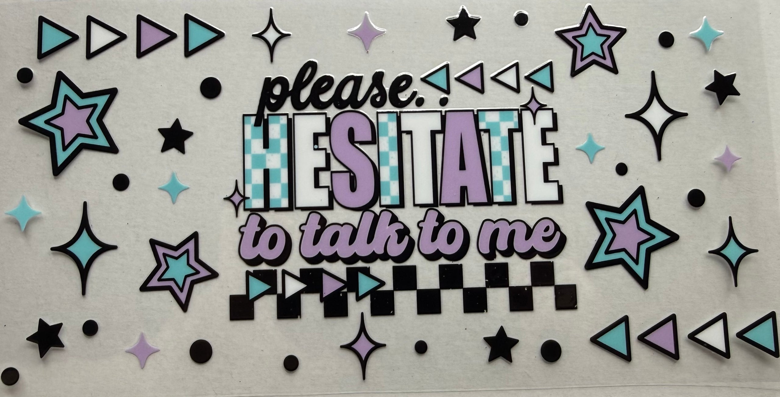 Please. Hesitate to talk to me