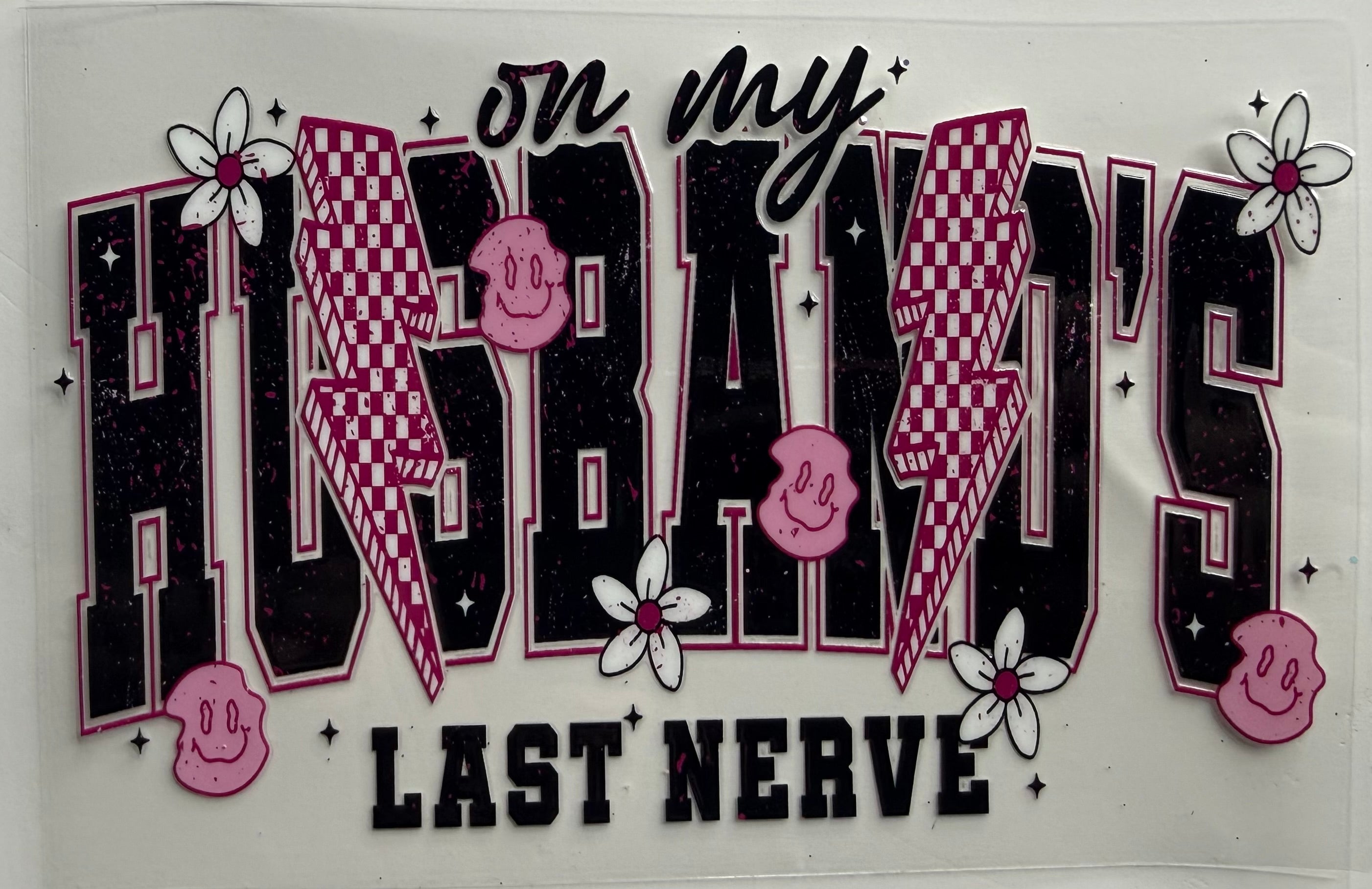 On my husbands last nerve