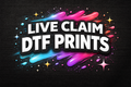 Live claim DTF prints